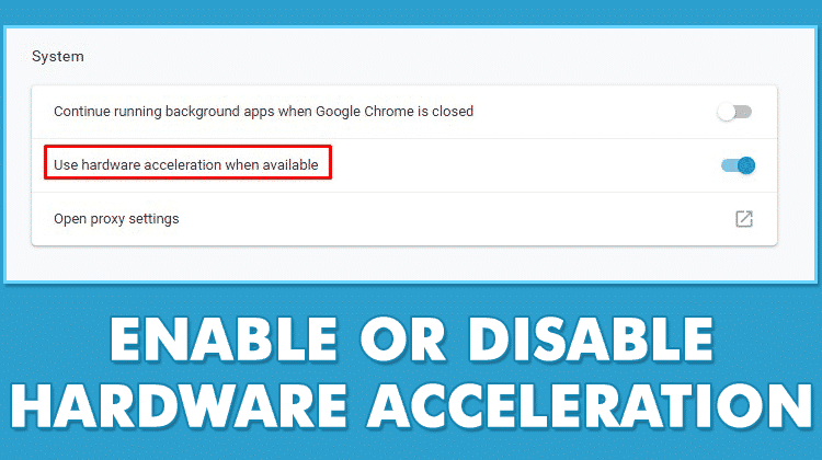How To Enable or Disable Hardware Acceleration In Chrome