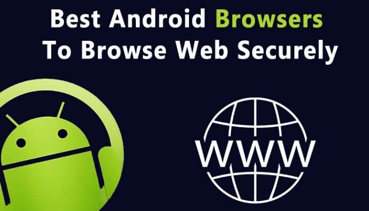 Top 30 Best Secure Android Browsers To Browse Web Securely