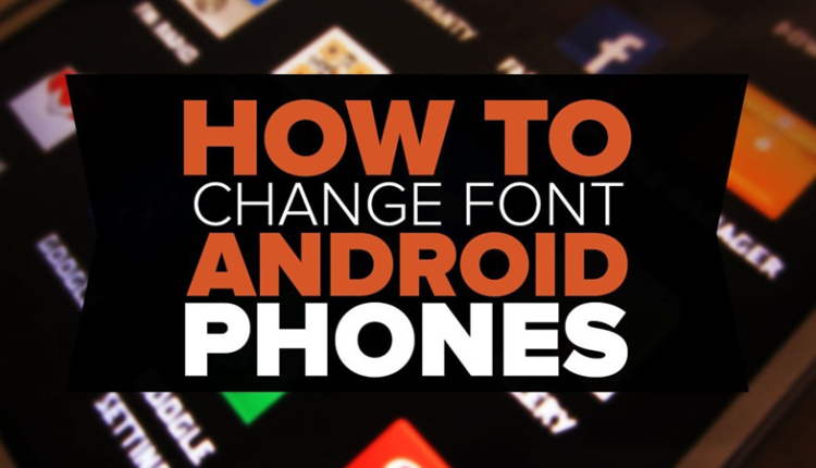 How To Change Fonts On Android (With or Without Root)