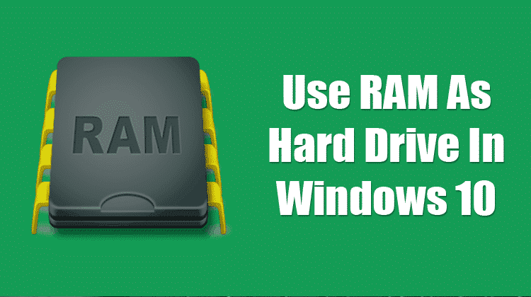 How To Use RAM As Hard Drive In Windows 10