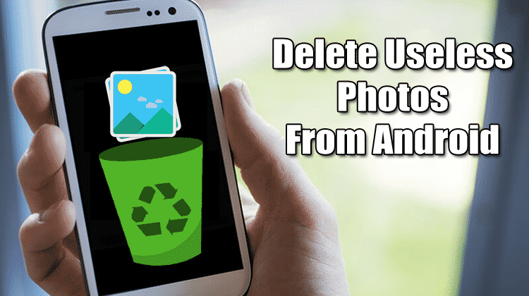 How To Delete Useless Photos From Android