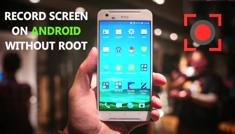 How To Record Screen On Android Without Root 2019