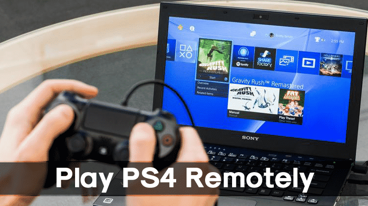 How to Play PS4 Remotely on Windows PC/MAC