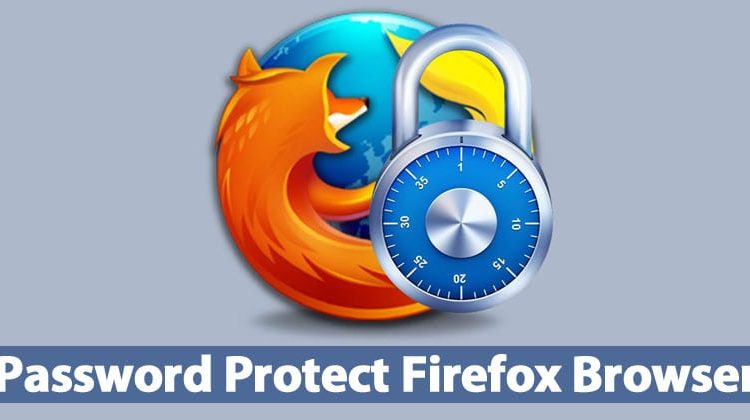 How To Protect Mozilla Firefox Browser With Password