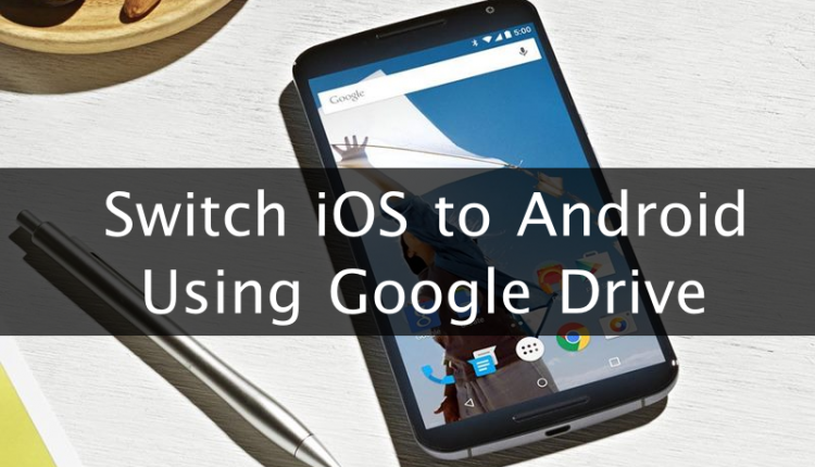 How to Switch from iOS to Android Using Google Drive