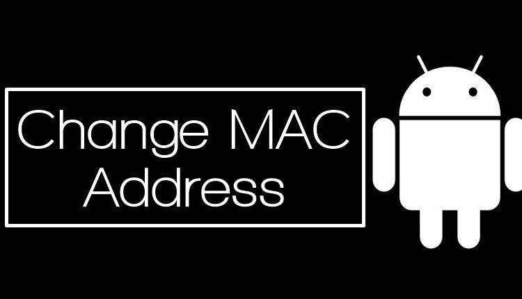 How To Change MAC Address Of Your Android Device