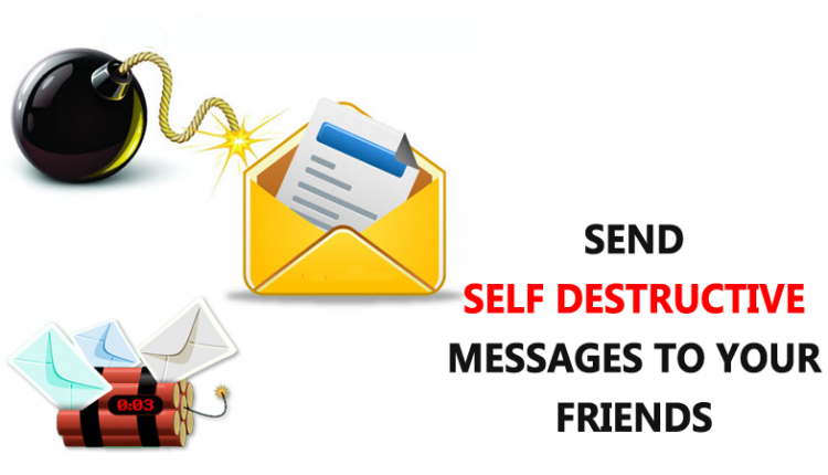 How To Send Self Destructive Messages To Your Friends