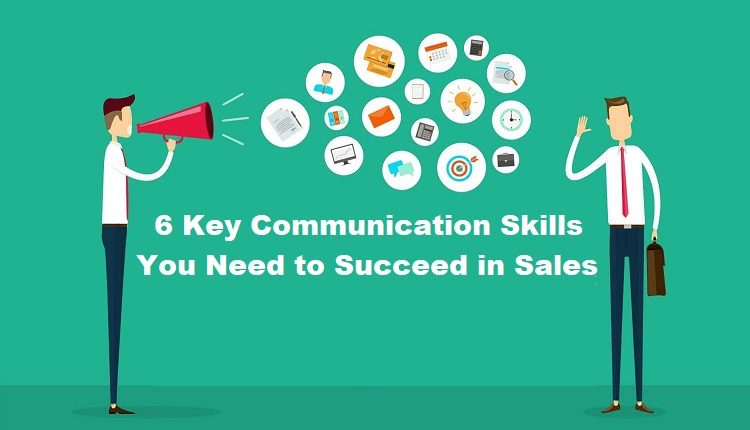 6 Key Communication Skills You Need to Succeed in Sales
