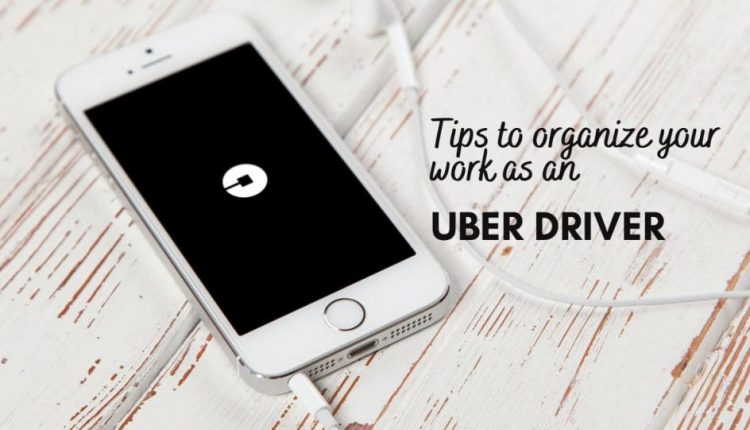 Tips to Organize Your Work As An Uber Driver